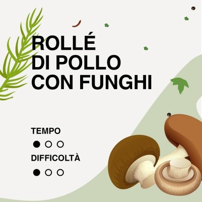 ROLLE' DI POLLO E FUNGHI